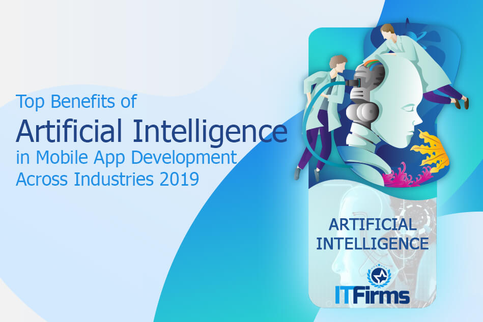 Top Benefits of Artificial Intelligence in Mobile App Development Across Industries 2022 Top Benefits of Artificial Intelligence in Mobile App Development Across Industries 2022