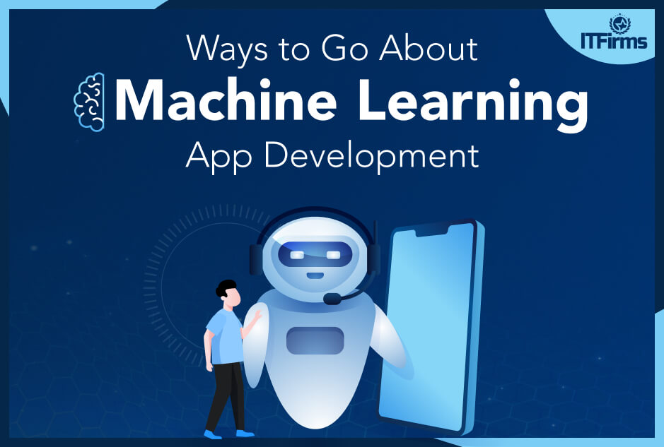 Ways To Go About Machine Learning App Development Ways To Go About Machine Learning App Development