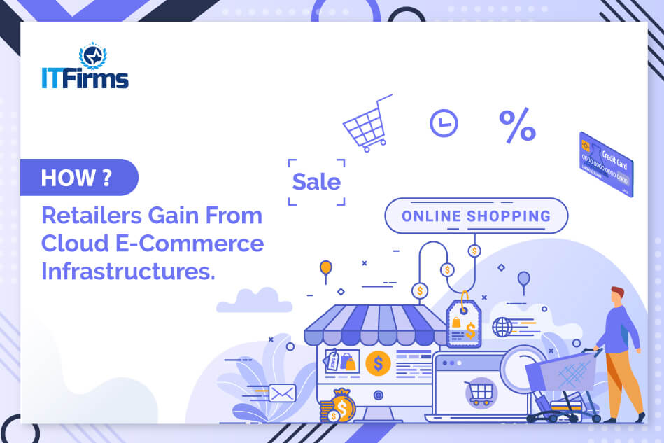 How Retailers Gain From Cloud E-Commerce Infrastructures? How Retailers Gain From Cloud E-Commerce Infrastructures?