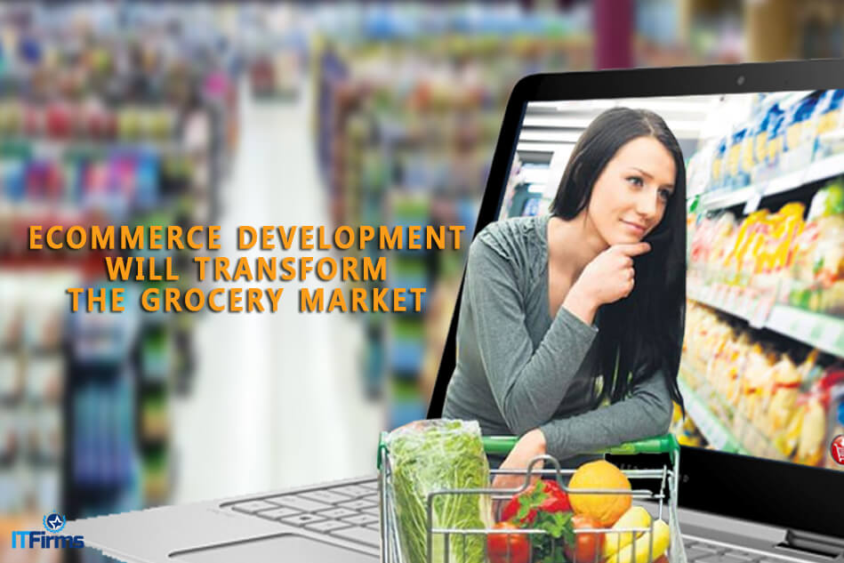 eCommerce Development Will Transform the Grocery Market eCommerce Development Will Transform the Grocery Market