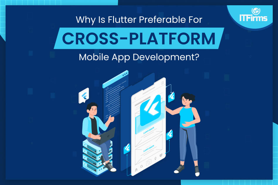 Why is Flutter preferable for Cross-Platform Mobile App Development? Why is Flutter preferable for Cross-Platform Mobile App Development?