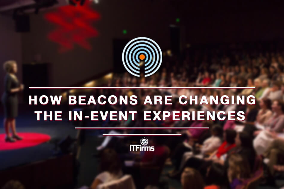 How Beacons Are Changing the In-Event Experiences How Beacons Are Changing the In-Event Experiences