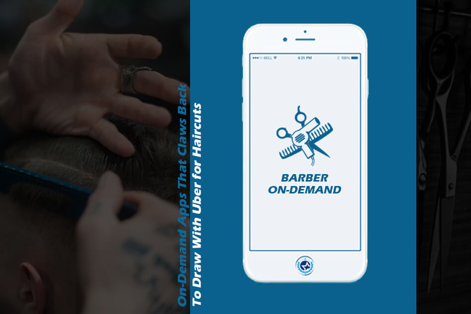 On-Demand Apps That Claws Back To Draw With Uber for Haircuts On-Demand Apps That Claws Back To Draw With Uber for Haircuts