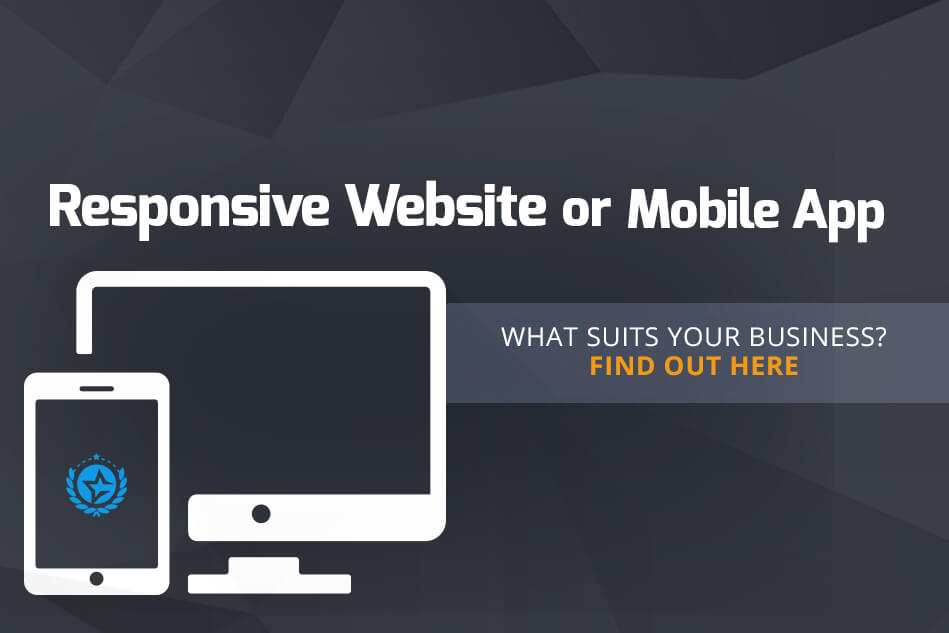 What Suits Your Business : Responsive Website or Mobile App? What Suits Your Business : Responsive Website or Mobile App?