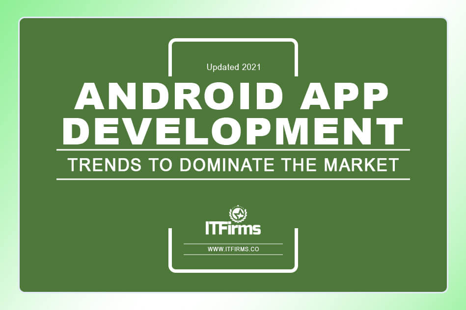 Top Android App Development Trends to Dominate the Market (Updated 2021) Top Android App Development Trends to Dominate the Market (Updated 2021)