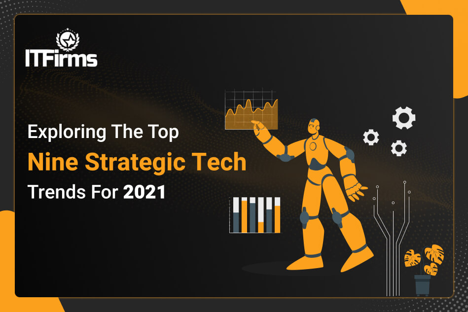 Exploring The Top Nine Strategic Tech Trends For 2021 Exploring The Top Nine Strategic Tech Trends For 2021
