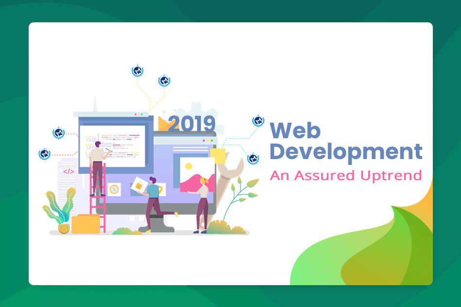 Web Development 2019 – An Assured Uptrend Web Development 2019 – An Assured Uptrend