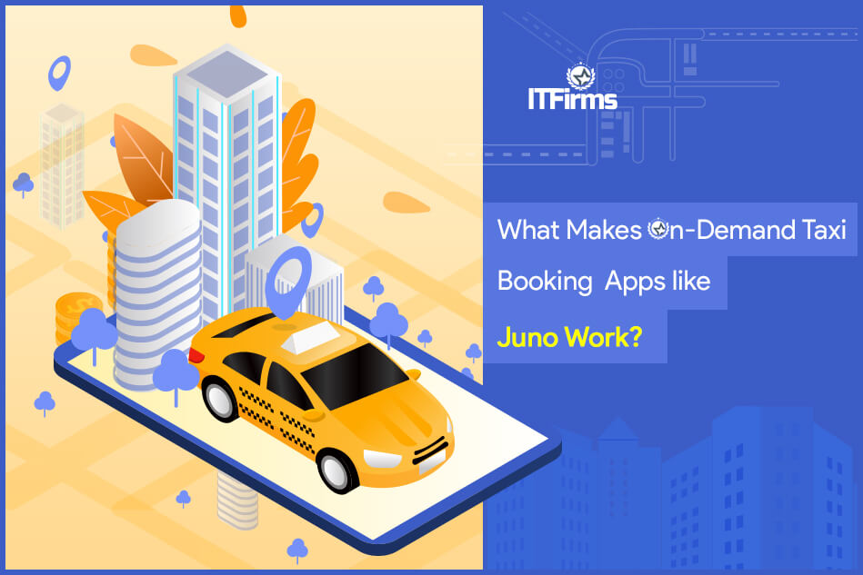 What Makes On-Demand Taxi Booking Apps Like Juno Work? What Makes On-Demand Taxi Booking Apps Like Juno Work?