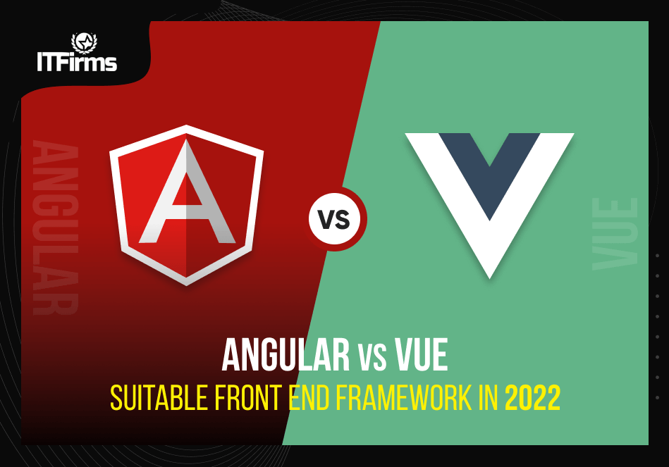 Angular vs. Vue: Suitable Front End Framework in 2022 Angular vs. Vue: Suitable Front End Framework in 2022