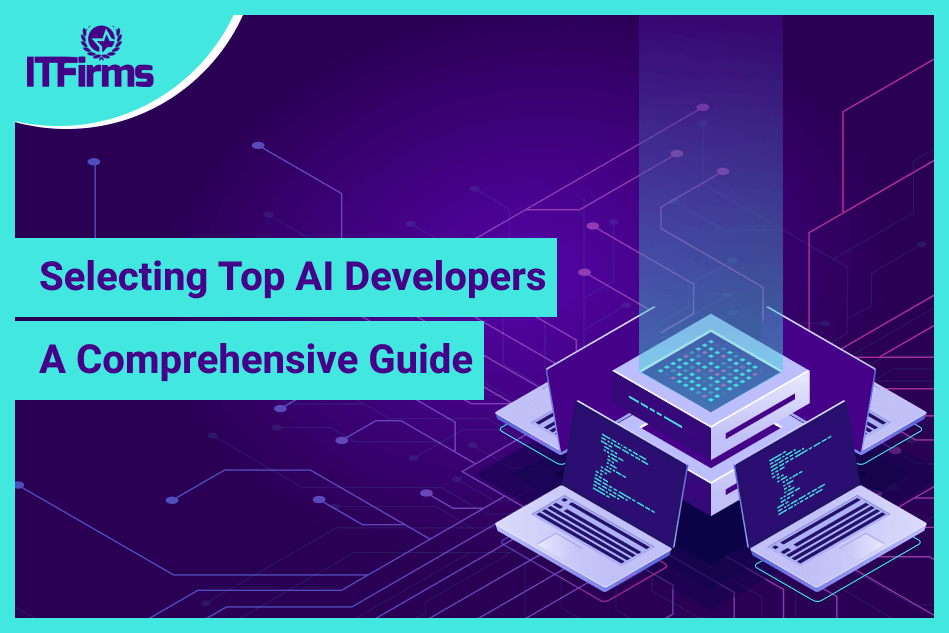 Selecting Top AI Developers: A Comprehensive Guide Selecting Top AI Developers: A Comprehensive Guide