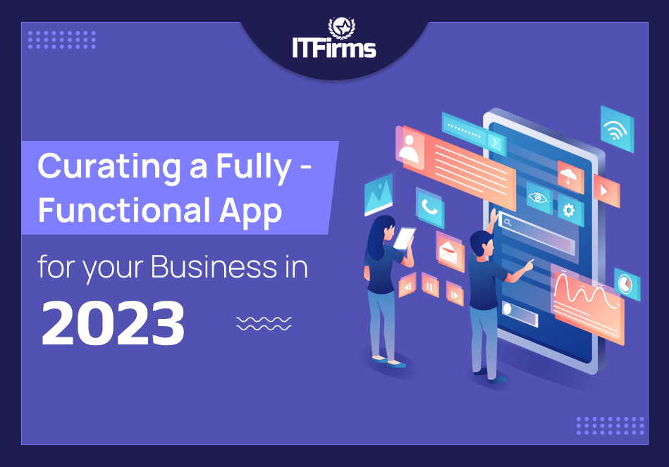 Curating A Fully – Functional App for Your Business In 2023 Curating A Fully – Functional App for Your Business In 2023