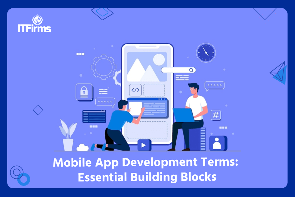 Mobile App Development Terms: Essential Building Blocks Mobile App Development Terms: Essential Building Blocks