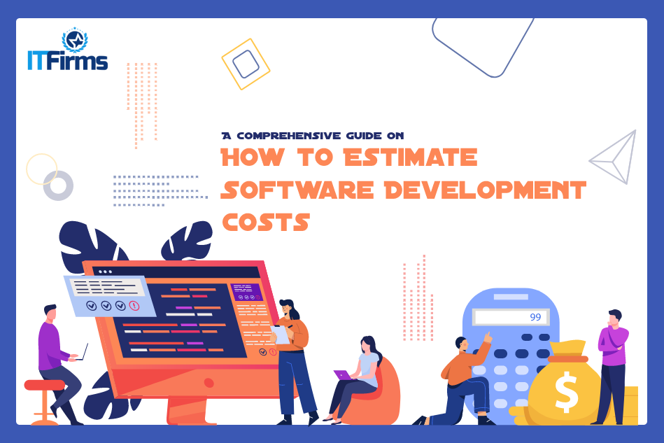 A Comprehensive Guide on How to Estimate Software Development Costs A Comprehensive Guide on How to Estimate Software Development Costs