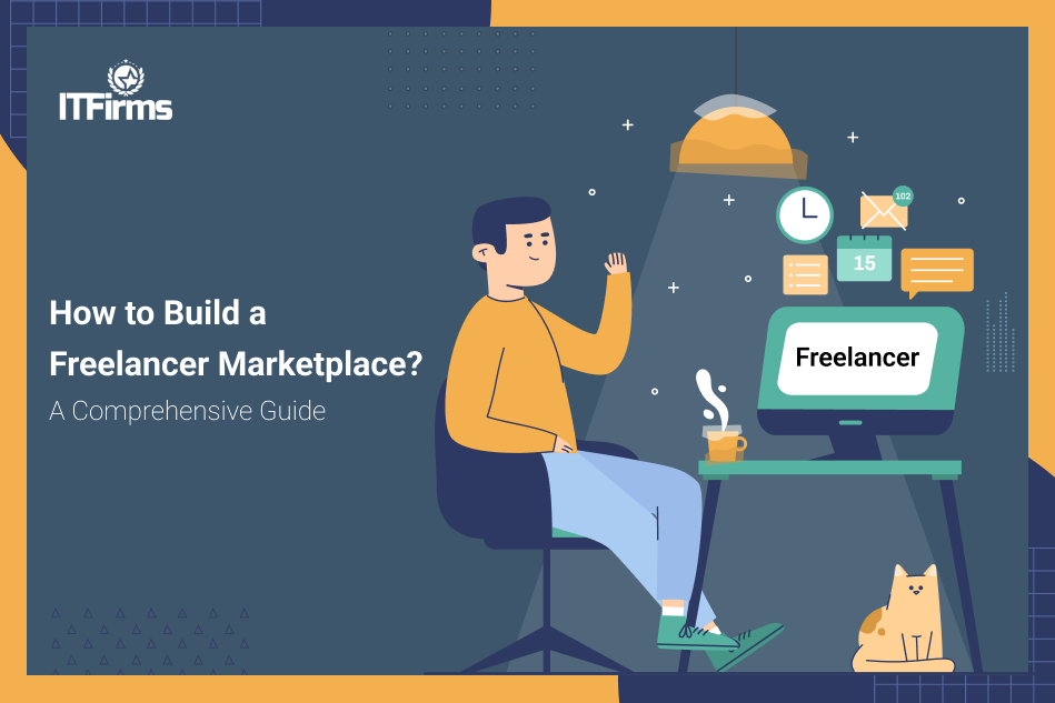 How to Build a Freelancer Marketplace? – A Comprehensive Guide How to Build a Freelancer Marketplace? – A Comprehensive Guide