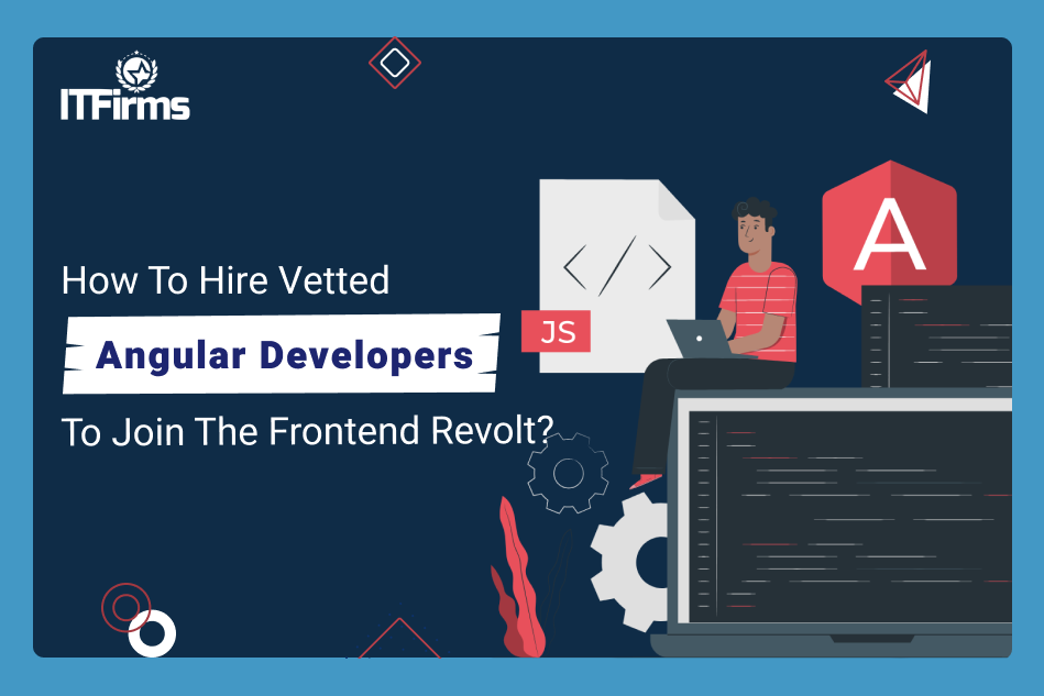 How to Hire Vetted Angular Developers to Join the Frontend Revolt? How to Hire Vetted Angular Developers to Join the Frontend Revolt?