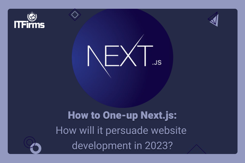 How to One-up Next.js: How will it persuade website development in 2023? How to One-up Next.js: How will it persuade website development in 2023?