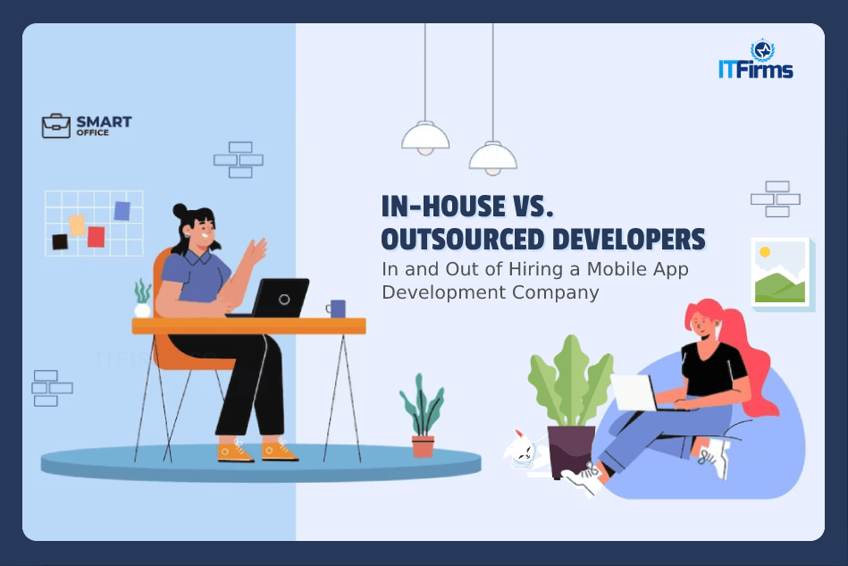 In-house vs. Outsourced Developers: In and Out of Hiring a Mobile App Development Company In-house vs. Outsourced Developers: In and Out of Hiring a Mobile App Development Company
