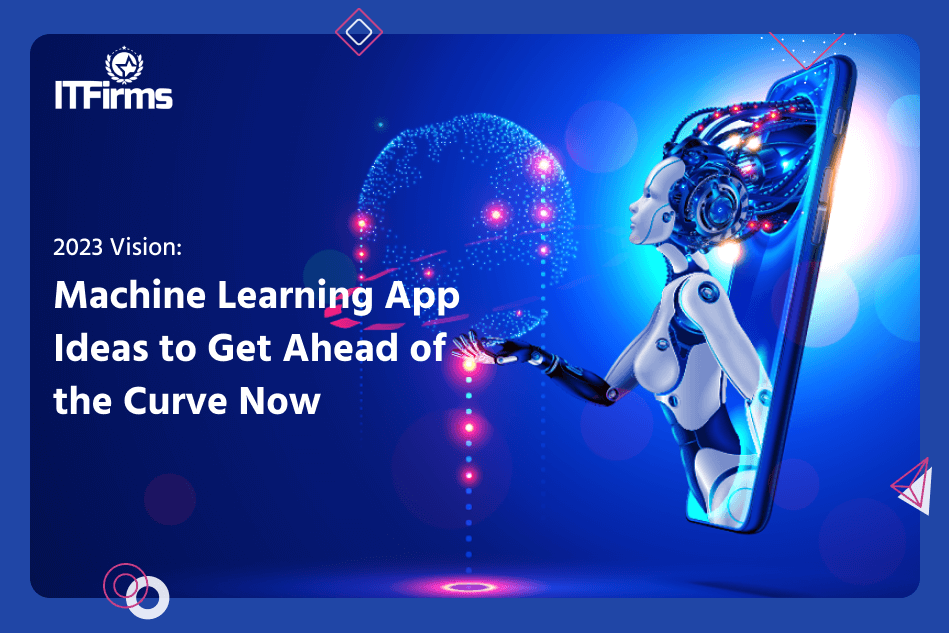 2023 Vision: Machine Learning App Ideas to Get Ahead of the Curve Now 2023 Vision: Machine Learning App Ideas to Get Ahead of the Curve Now